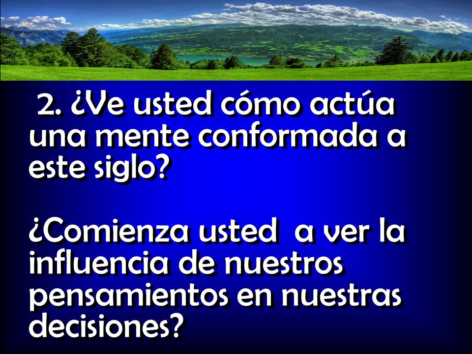 2. ¿Ve usted cómo actúa una mente conformada a este siglo