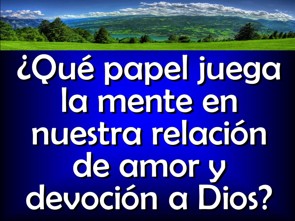 ¿Qué papel juega la mente en nuestra relación de amor y devoción a Dios