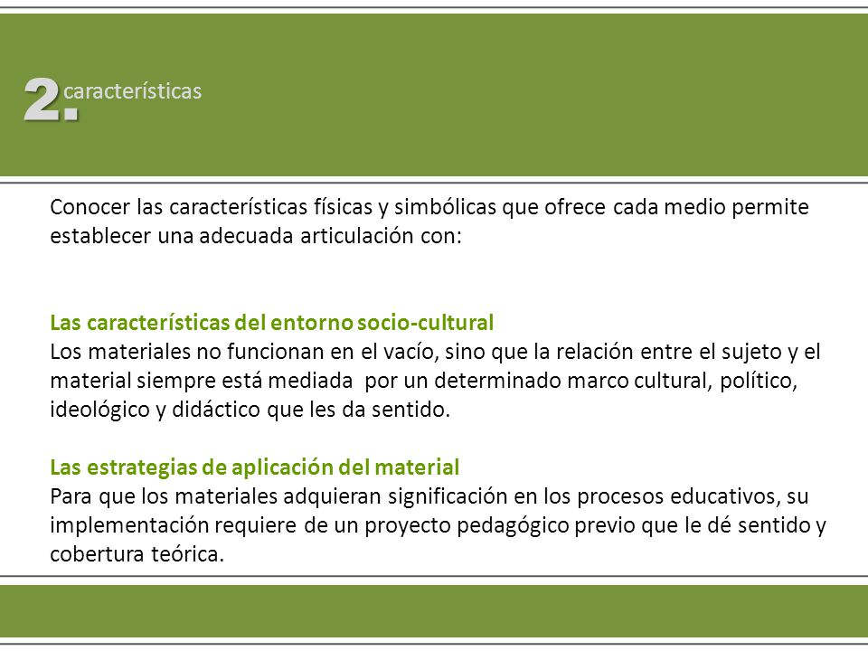 2. características. Conocer las características físicas y simbólicas que ofrece cada medio permite establecer una adecuada articulación con: