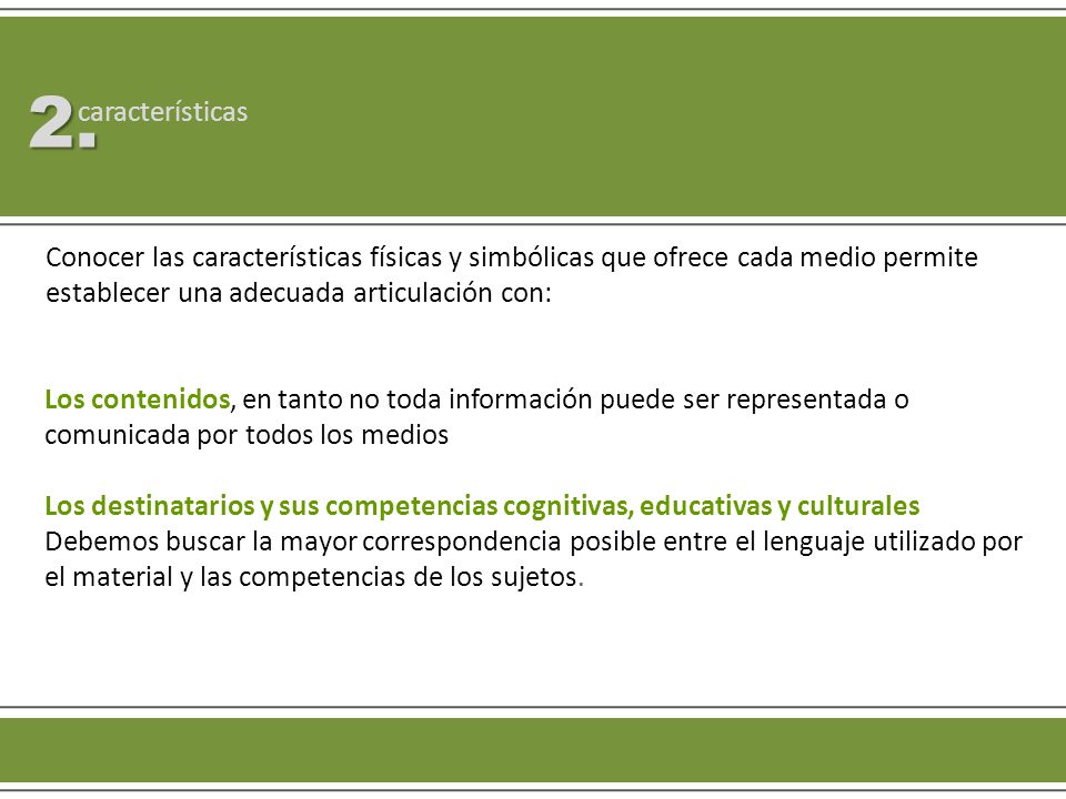 2. características. Conocer las características físicas y simbólicas que ofrece cada medio permite establecer una adecuada articulación con: