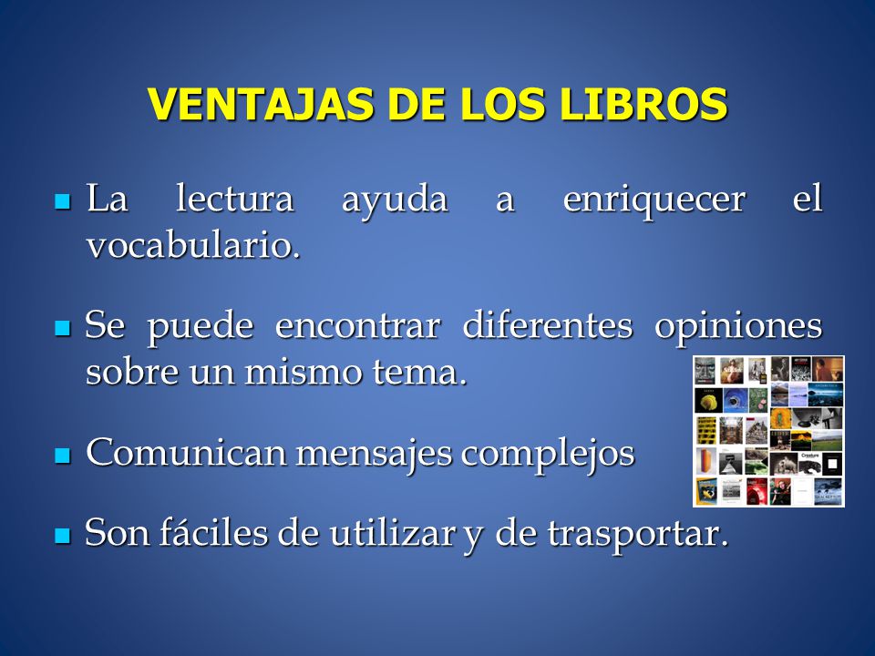 VENTAJAS DE LOS LIBROS La lectura ayuda a enriquecer el vocabulario.
