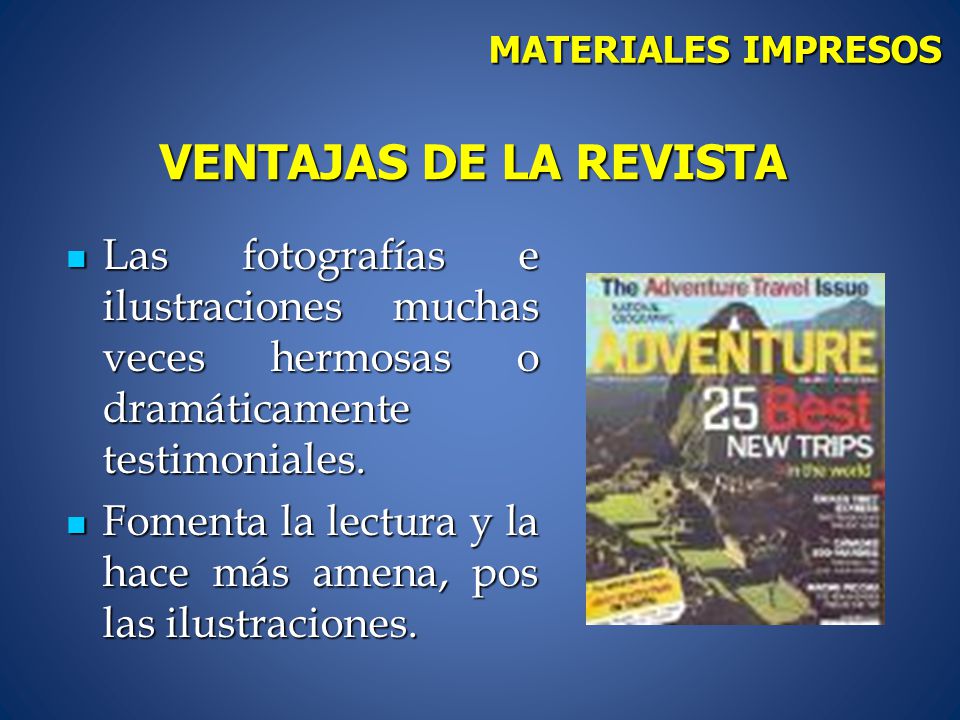 MATERIALES IMPRESOS VENTAJAS DE LA REVISTA. Las fotografías e ilustraciones muchas veces hermosas o dramáticamente testimoniales.