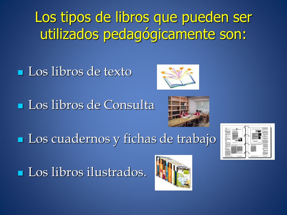 Los tipos de libros que pueden ser utilizados pedagógicamente son: