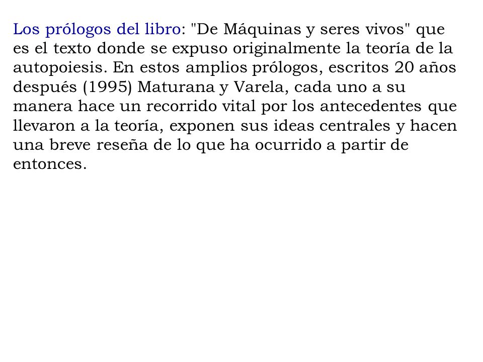 Los prólogos del libro: De Máquinas y seres vivos que es el texto donde se expuso originalmente la teoría de la autopoiesis.