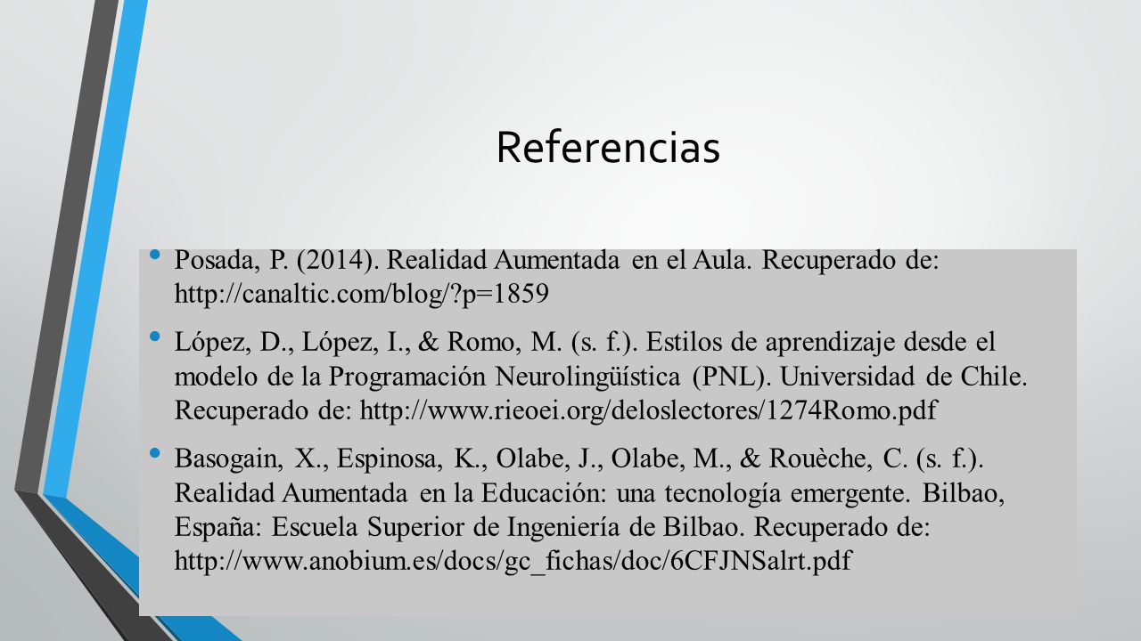 Referencias Posada, P. (2014). Realidad Aumentada en el Aula. Recuperado de:   p=1859.