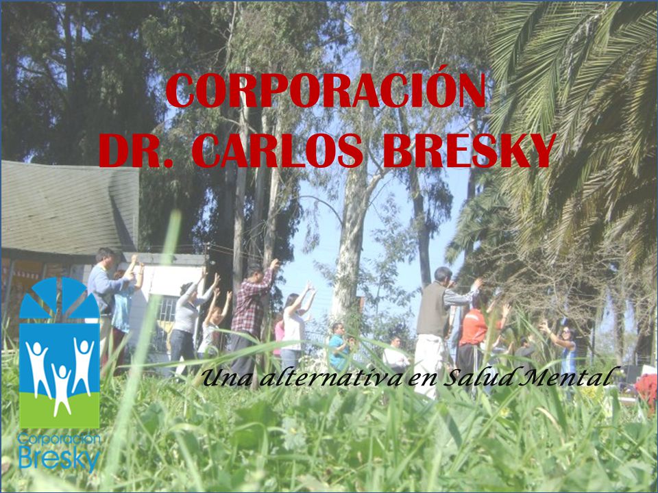 CORPORACIÓN DR. CARLOS BRESKY Una alternativa en Salud Mental