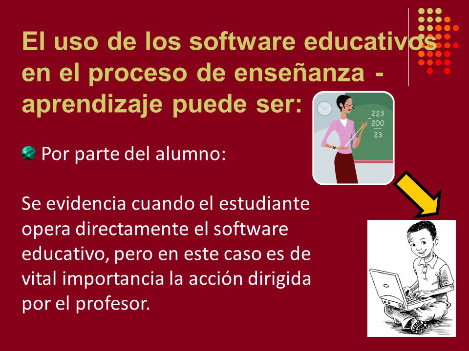 El uso de los software educativos en el proceso de enseñanza - aprendizaje puede ser: