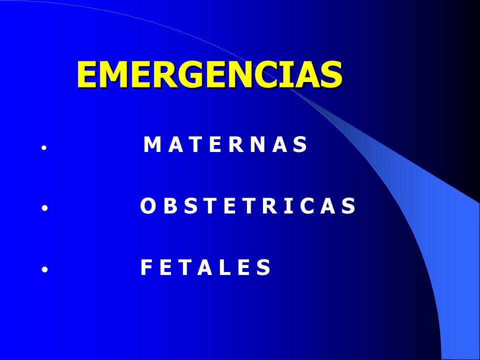 EMERGENCIAS M A T E R N A S O B S T E T R I C A S F E T A L E S