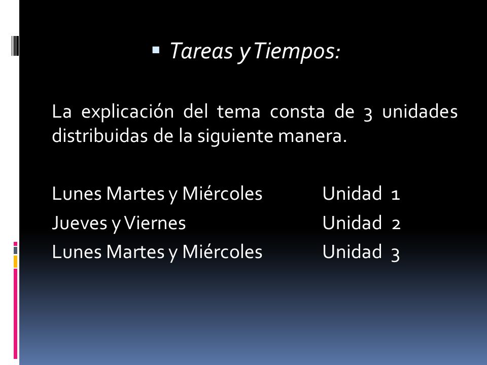 Tareas y Tiempos: La explicación del tema consta de 3 unidades distribuidas de la siguiente manera.