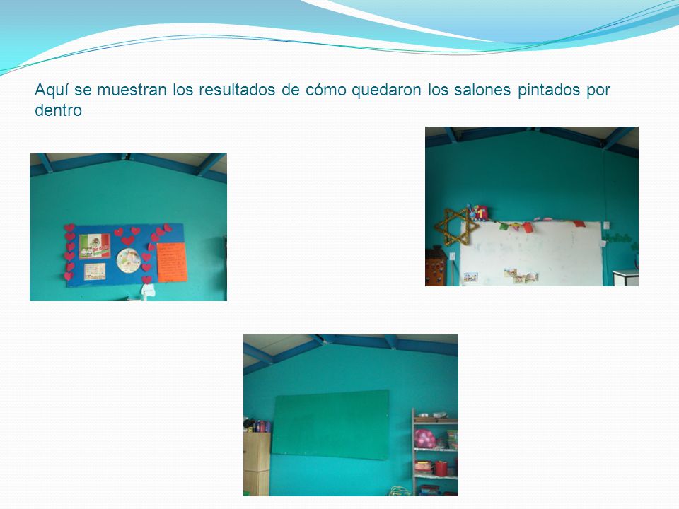 Aquí se muestran los resultados de cómo quedaron los salones pintados por dentro