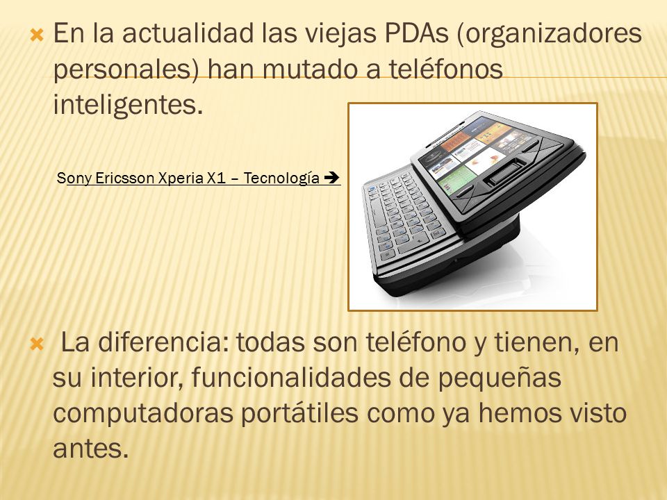 En la actualidad las viejas PDAs (organizadores personales) han mutado a teléfonos inteligentes.