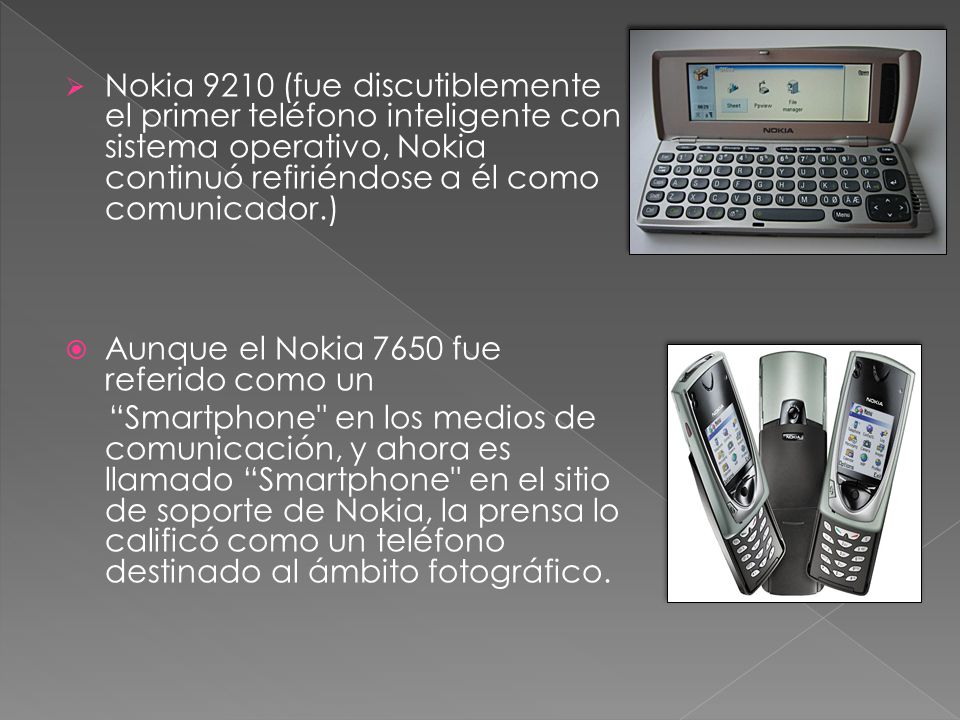 Nokia 9210 (fue discutiblemente el primer teléfono inteligente con sistema operativo, Nokia continuó refiriéndose a él como comunicador.)