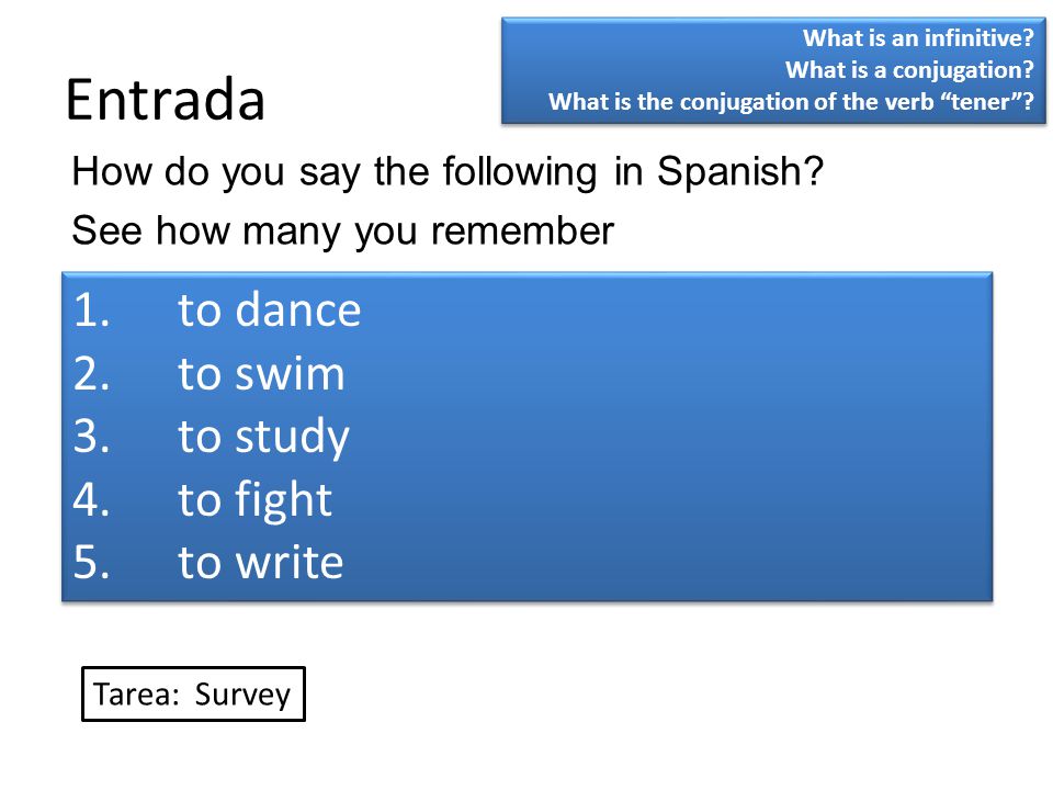 Entrada to dance to swim to study to fight to write