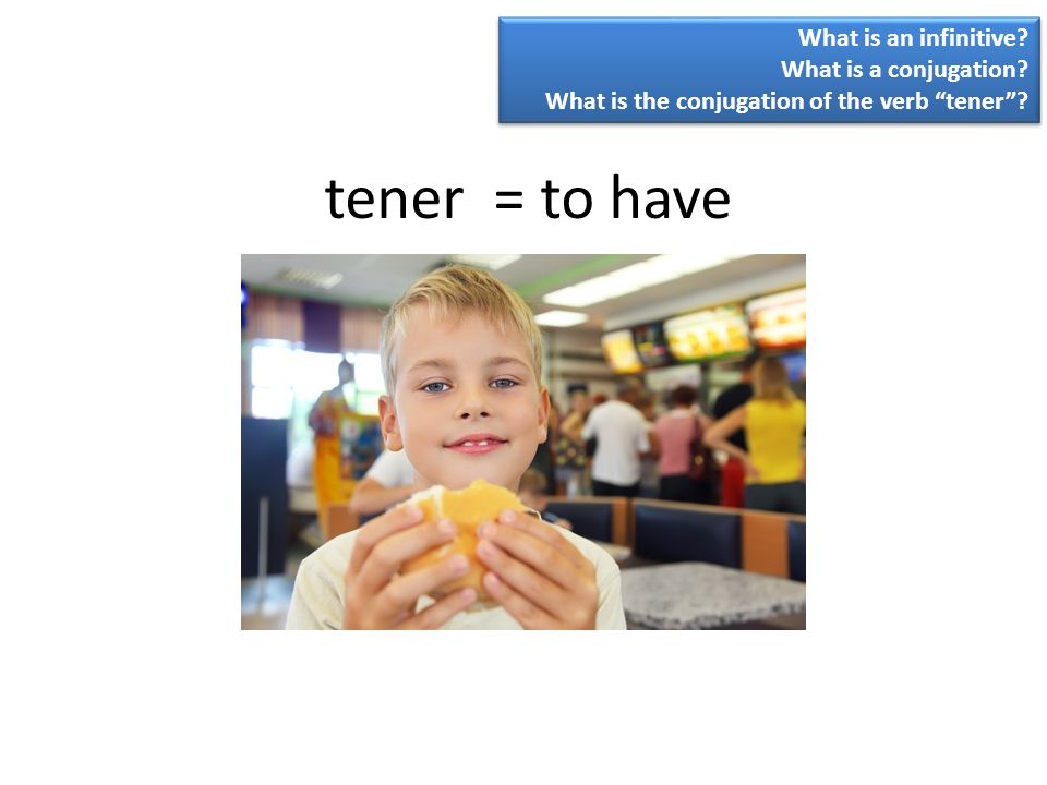 tener = to have What is an infinitive What is a conjugation