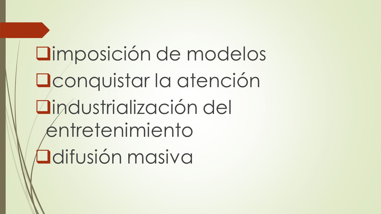 imposición de modelos conquistar la atención industrialización del entretenimiento difusión masiva