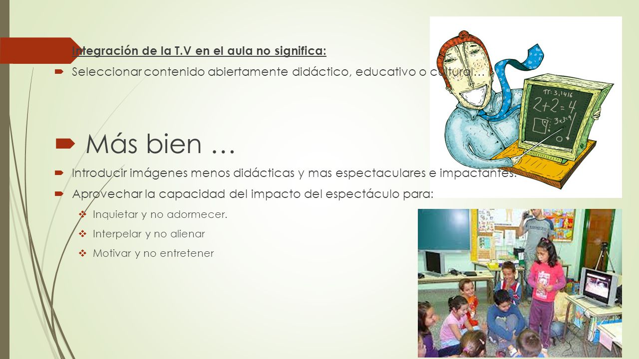 Más bien … Integración de la T.V en el aula no significa: