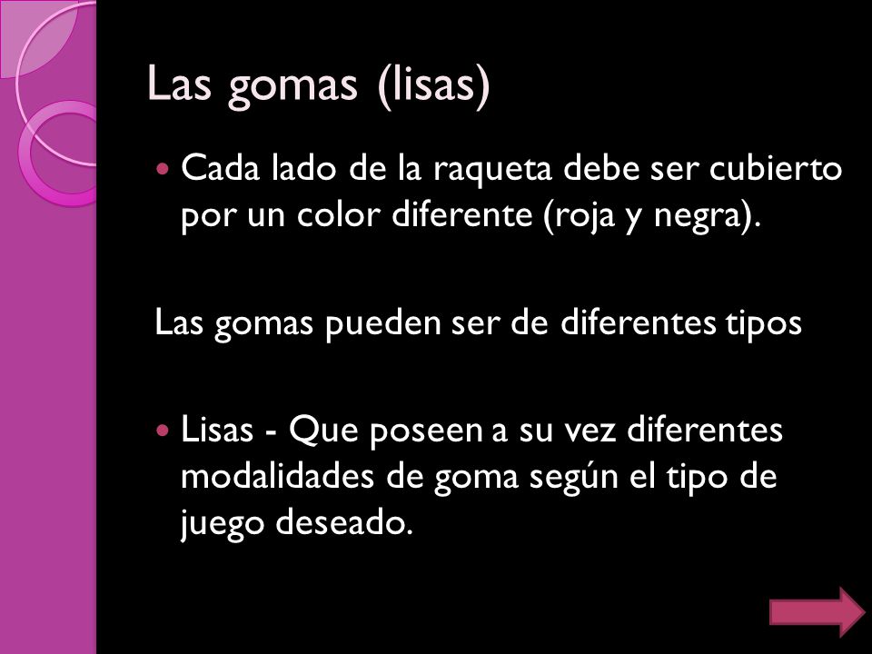 Las gomas (lisas) Cada lado de la raqueta debe ser cubierto por un color diferente (roja y negra).