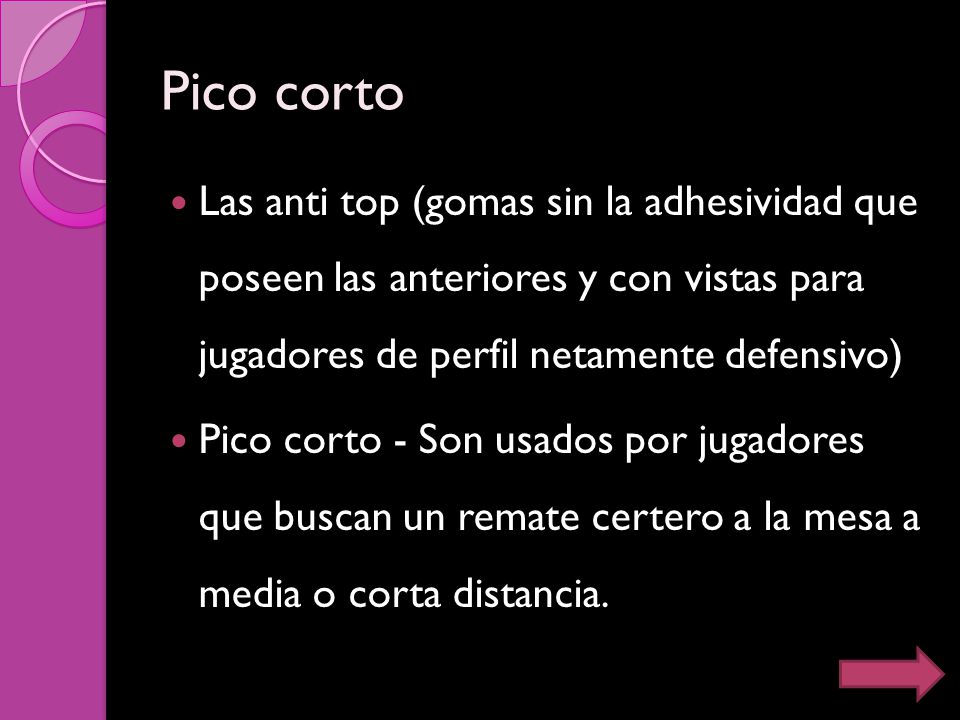Pico corto Las anti top (gomas sin la adhesividad que poseen las anteriores y con vistas para jugadores de perfil netamente defensivo)