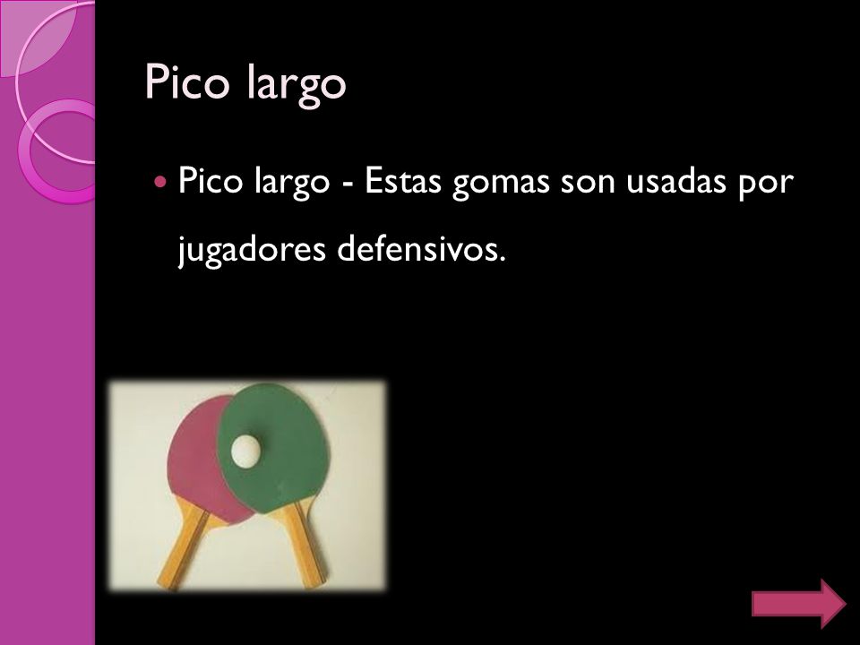 Pico largo Pico largo - Estas gomas son usadas por jugadores defensivos.