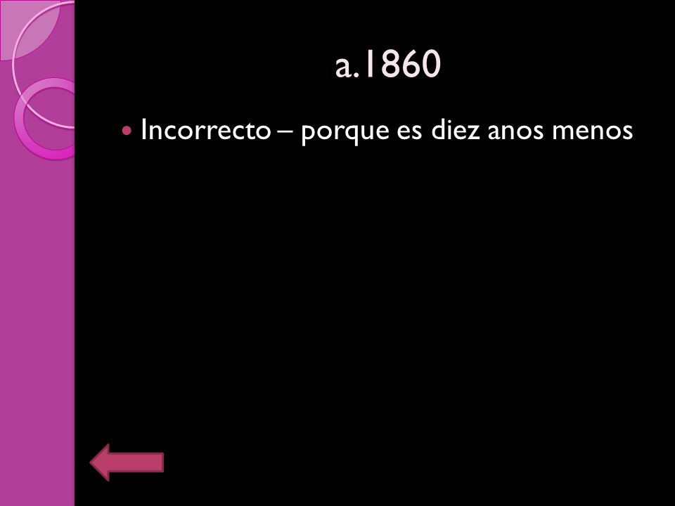 a.1860 Incorrecto – porque es diez anos menos