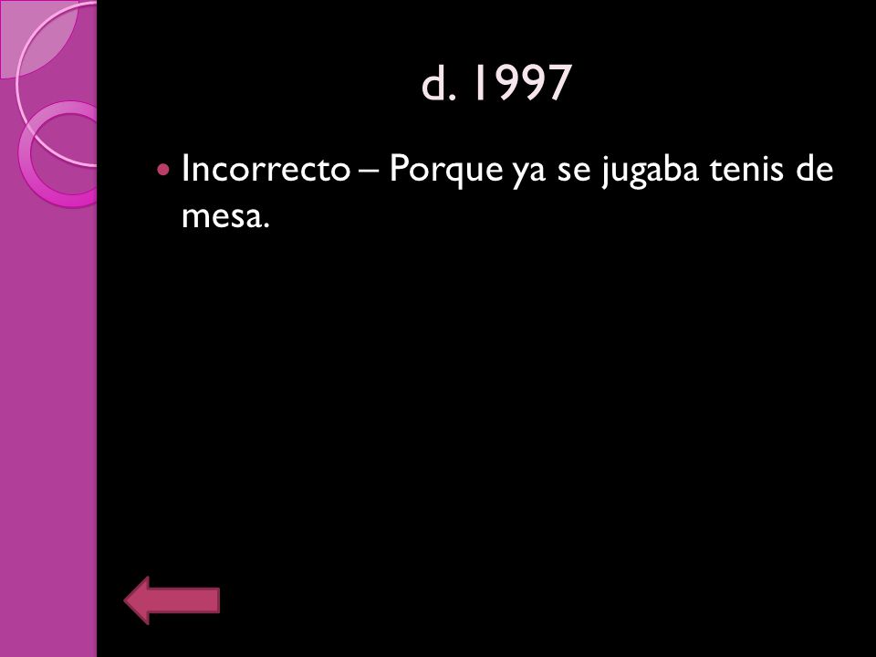 d Incorrecto – Porque ya se jugaba tenis de mesa.