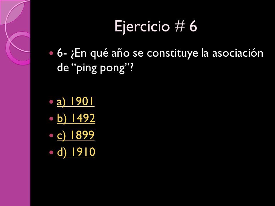 Ejercicio # 6 6- ¿En qué año se constituye la asociación de ping pong a) b) c)