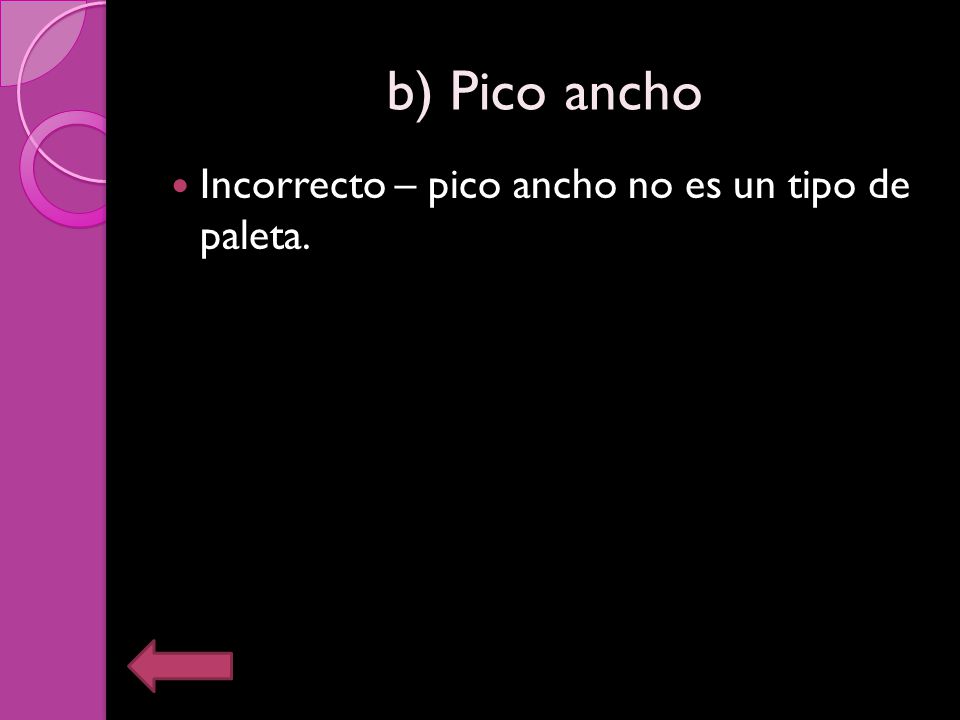 b) Pico ancho Incorrecto – pico ancho no es un tipo de paleta.