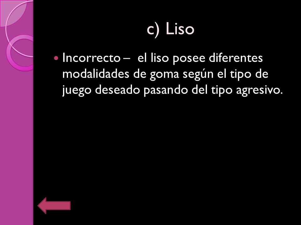 c) Liso Incorrecto – el liso posee diferentes modalidades de goma según el tipo de juego deseado pasando del tipo agresivo.