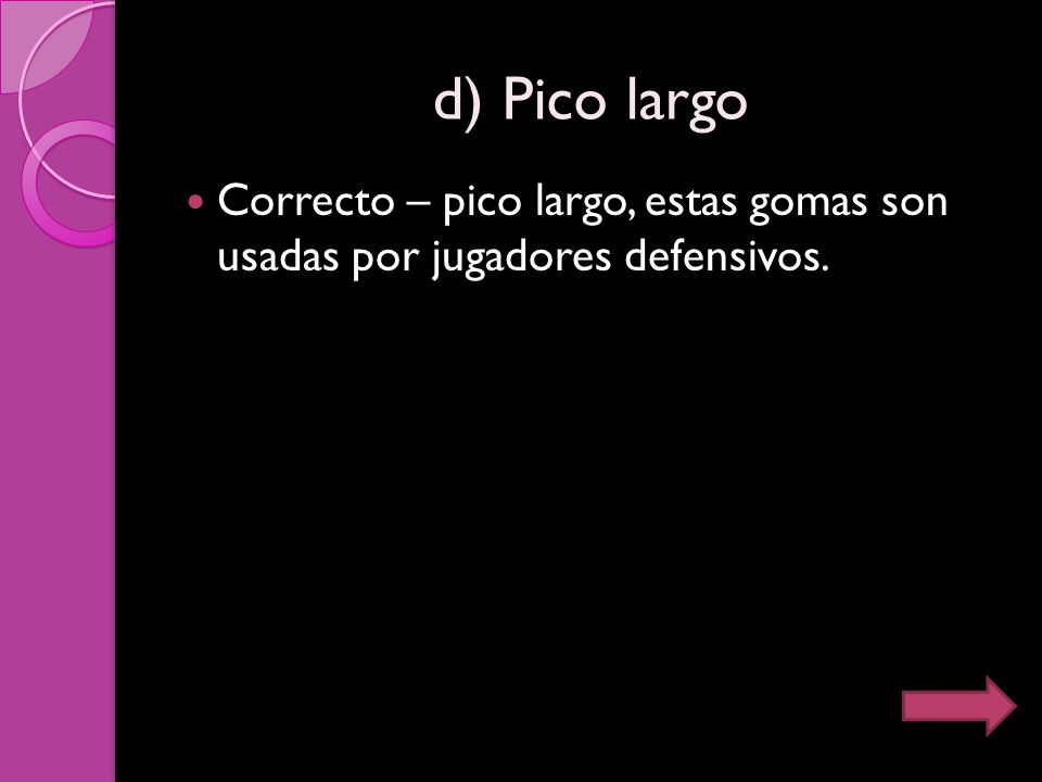 d) Pico largo Correcto – pico largo, estas gomas son usadas por jugadores defensivos.