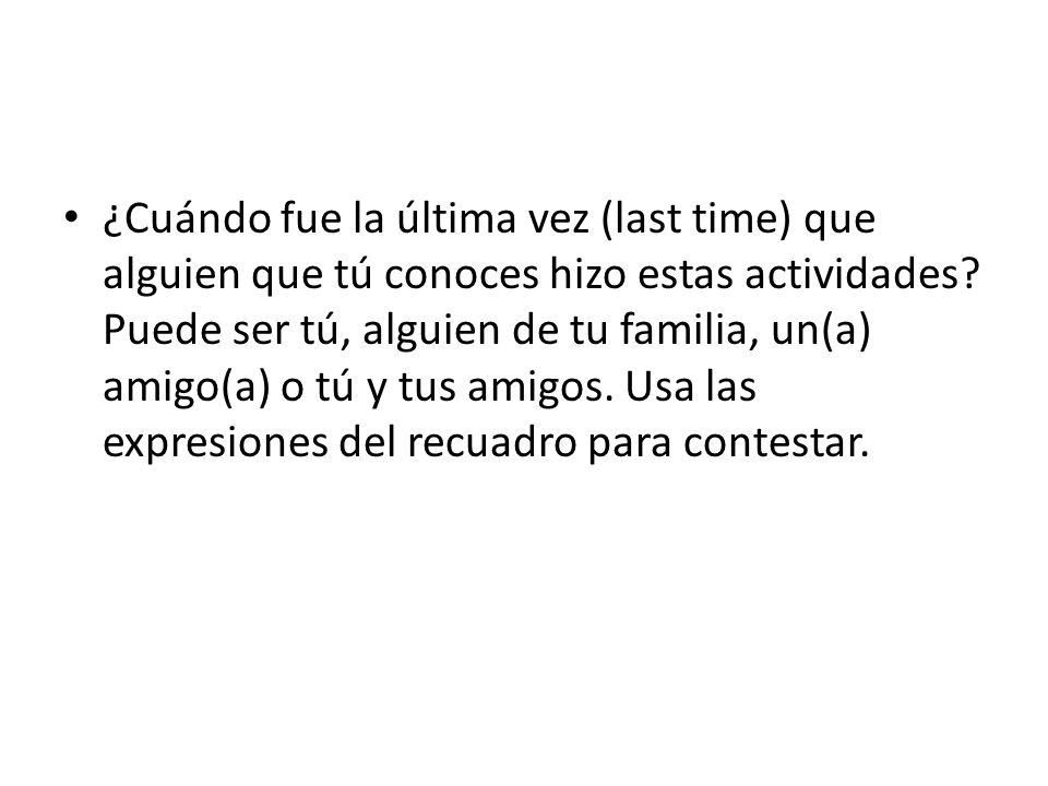 ¿Cuándo fue la última vez (last time) que alguien que tú conoces hizo estas actividades.