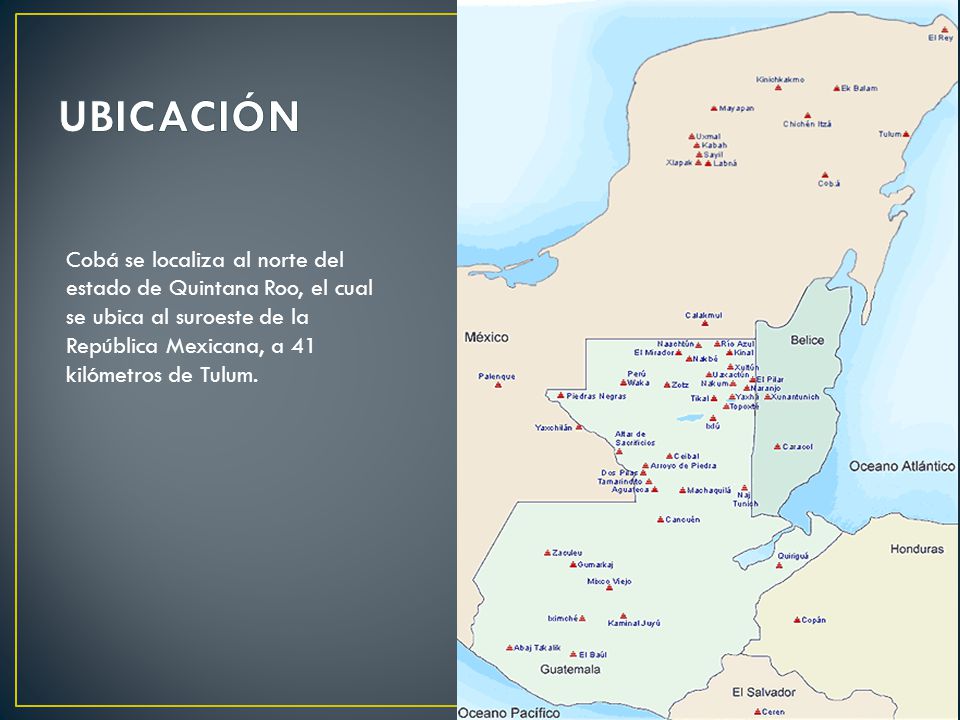 UBICACIÓN Cobá se localiza al norte del estado de Quintana Roo, el cual se ubica al suroeste de la República Mexicana, a 41 kilómetros de Tulum.