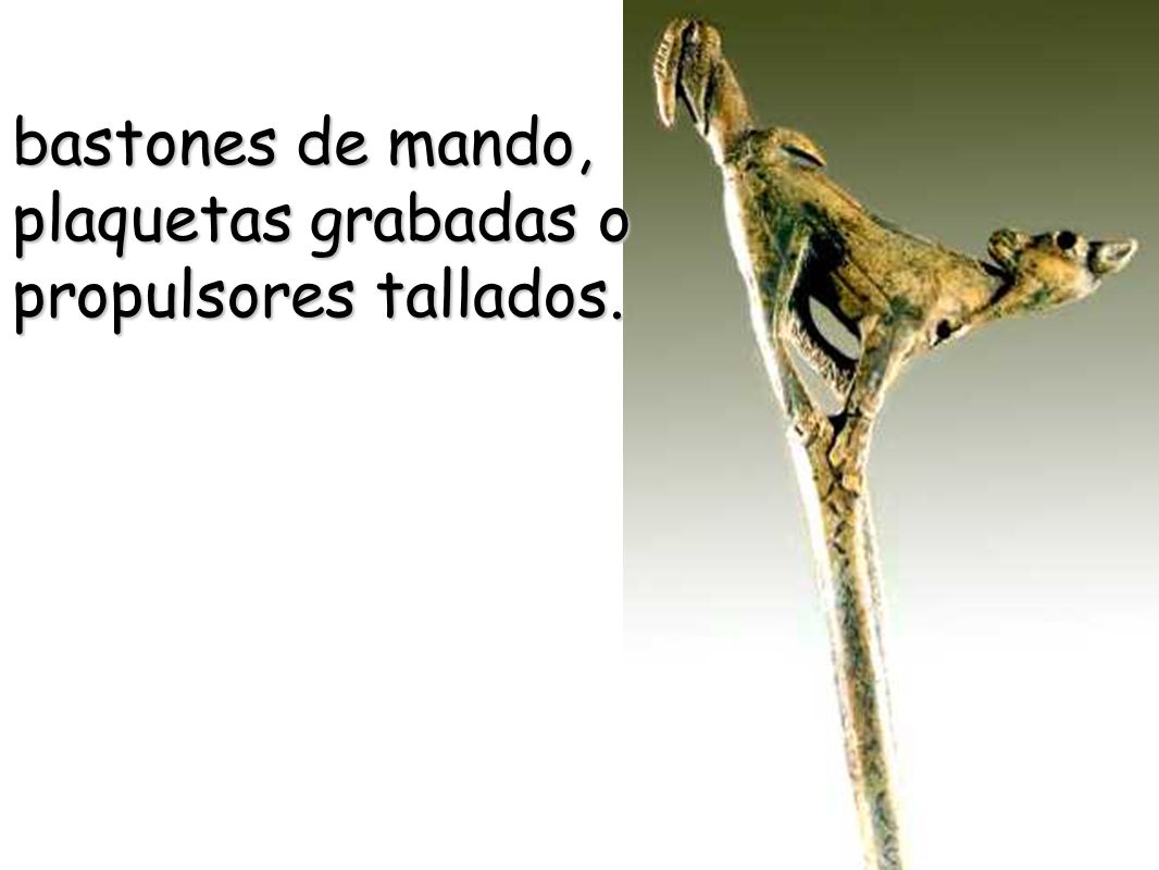 bastones de mando, plaquetas grabadas o propulsores tallados.