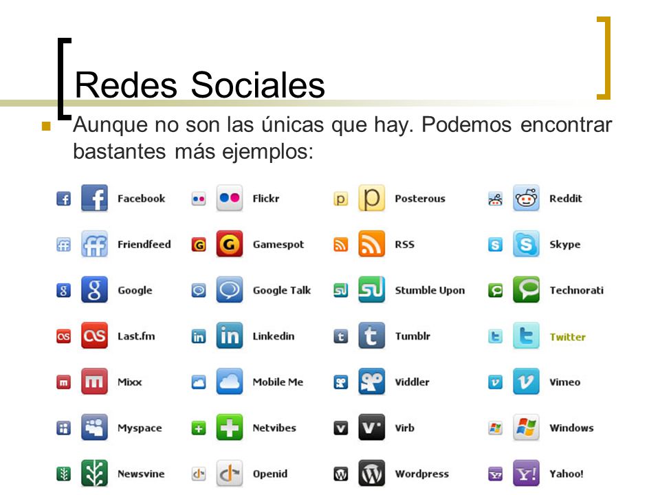 Redes Sociales Aunque no son las únicas que hay. Podemos encontrar bastantes más ejemplos:
