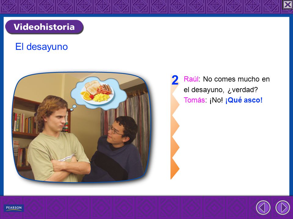 2 El desayuno Raúl: No comes mucho en el desayuno, ¿verdad