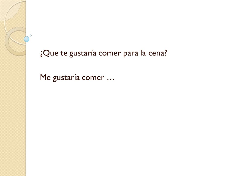 ¿Que te gustaría comer para la cena Me gustaría comer …