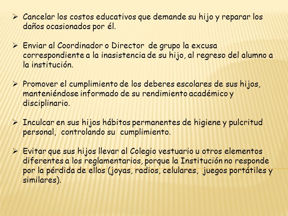 Cancelar los costos educativos que demande su hijo y reparar los daños ocasionados por él.