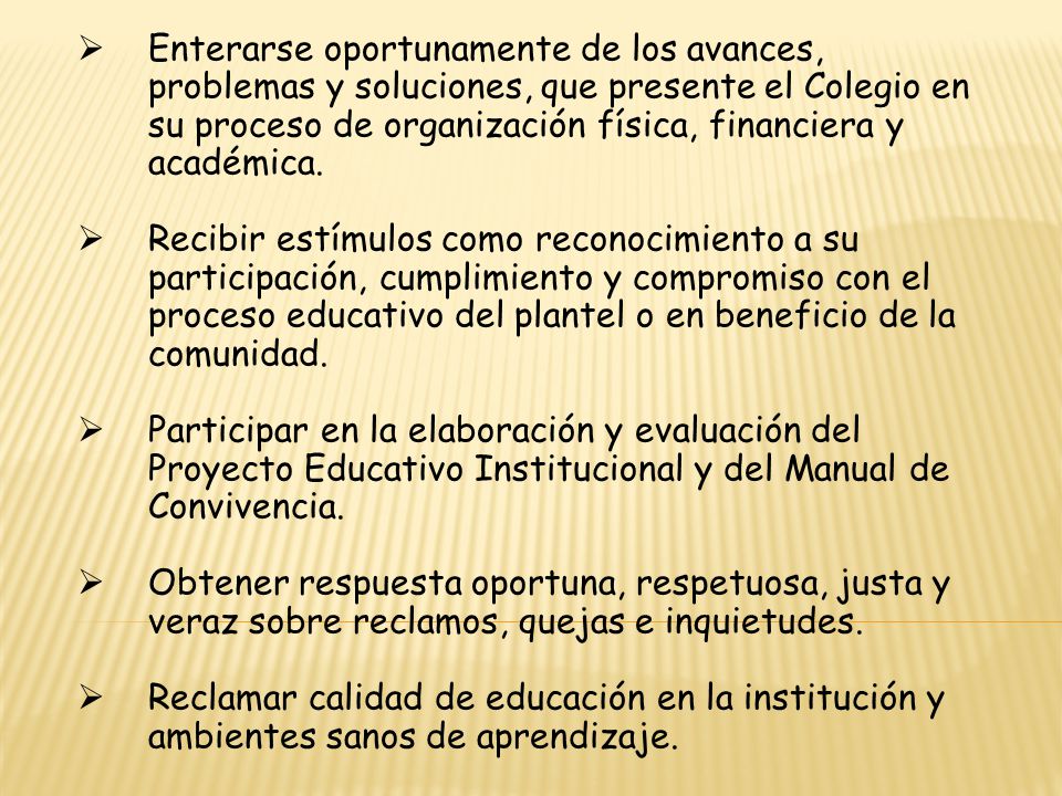 Enterarse oportunamente de los avances, problemas y soluciones, que presente el Colegio en su proceso de organización física, financiera y académica.
