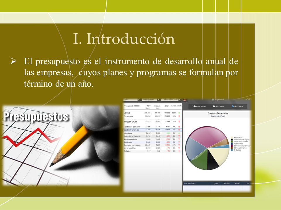 I. Introducción El presupuesto es el instrumento de desarrollo anual de las empresas, cuyos planes y programas se formulan por término de un año.