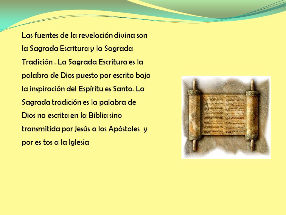 Las fuentes de la revelación divina son la Sagrada Escritura y la Sagrada Tradición .