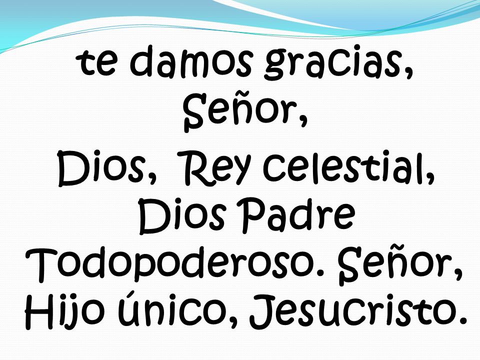 te damos gracias, Señor, Dios, Rey celestial, Dios Padre Todopoderoso