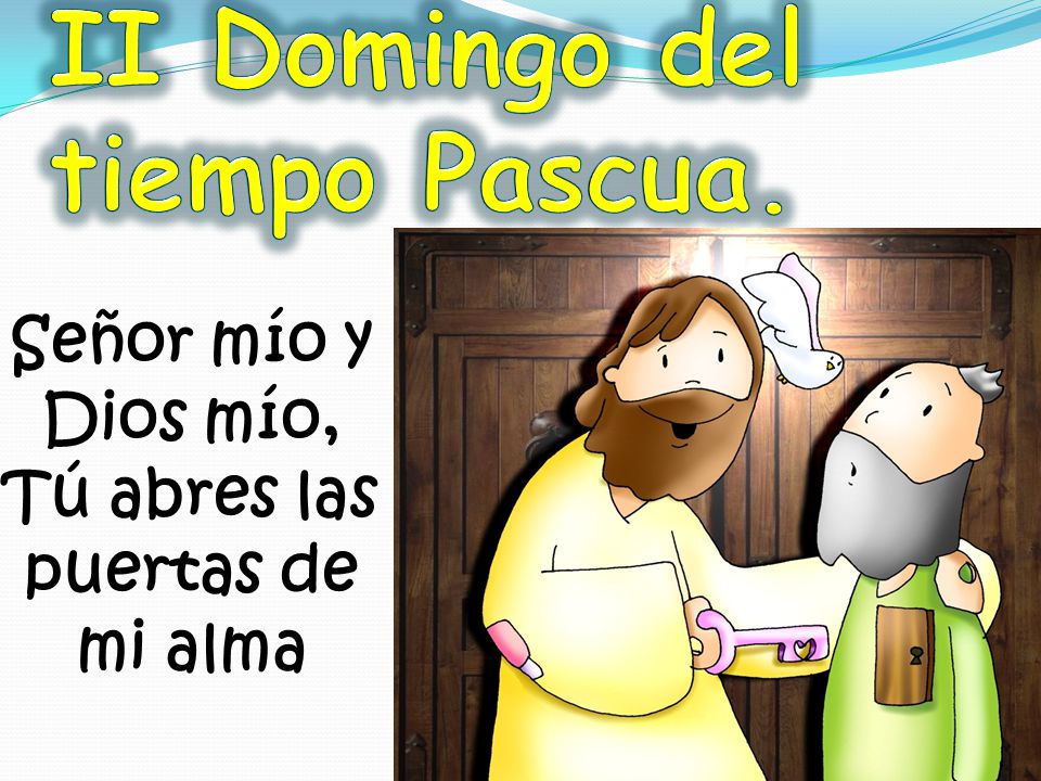 Señor mío y Dios mío, Tú abres las puertas de mi alma