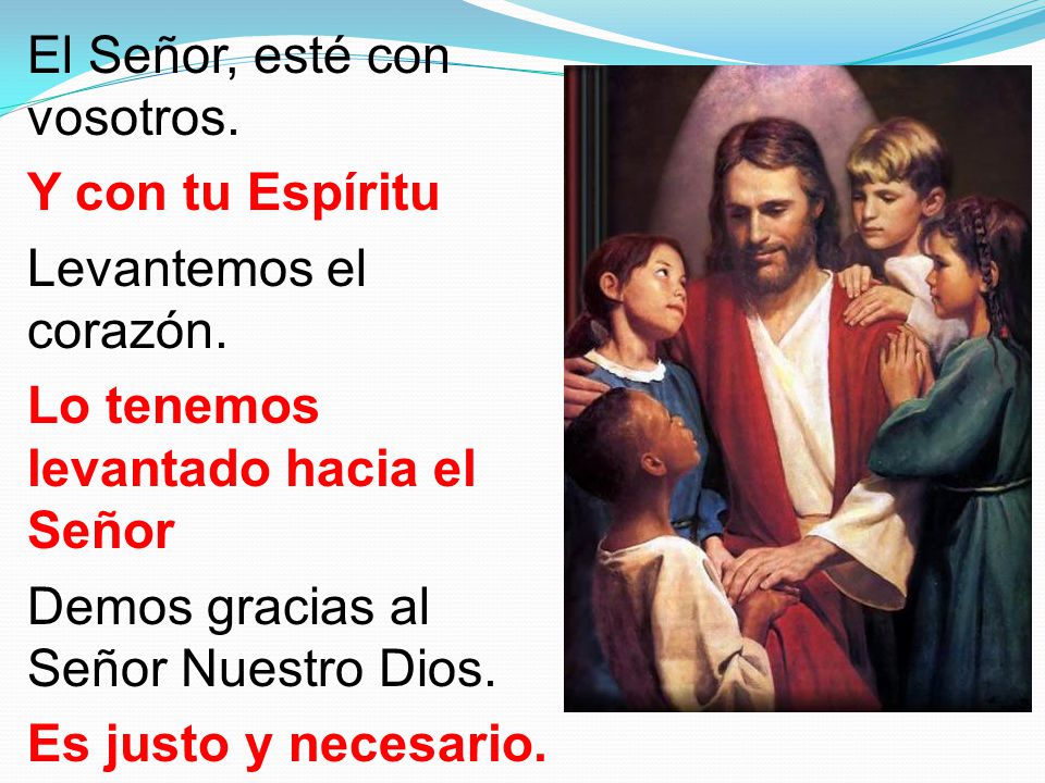 El Señor, esté con vosotros. Y con tu Espíritu Levantemos el corazón