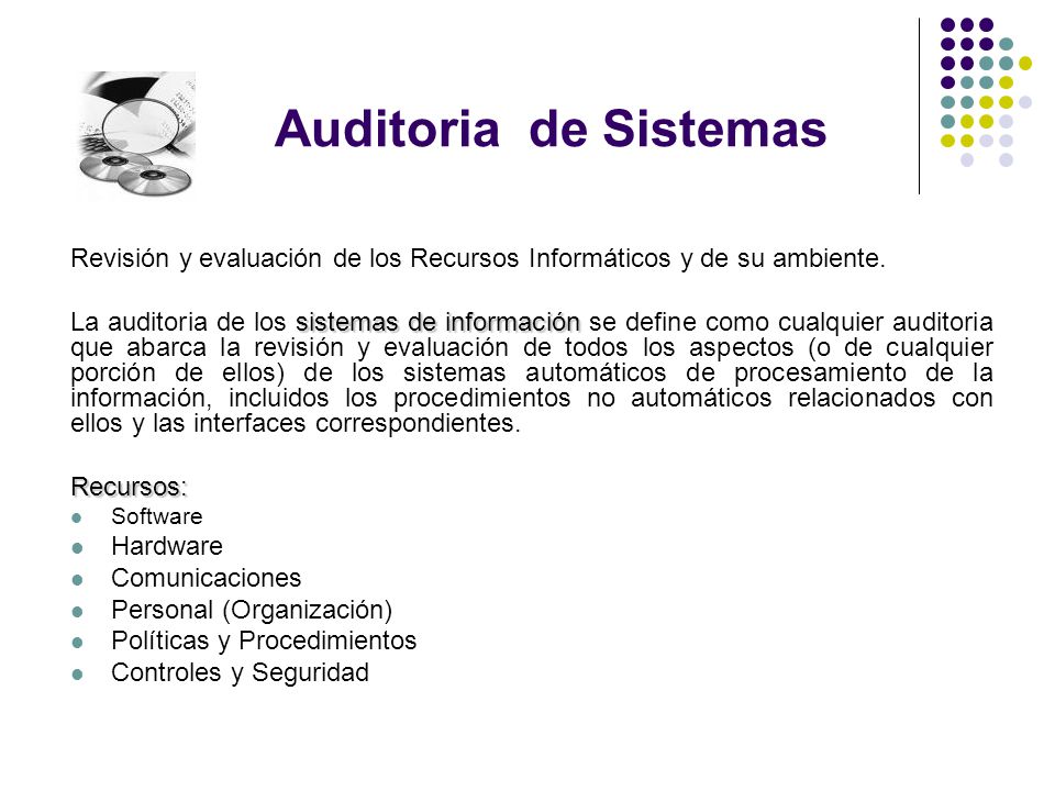 Auditoria de Sistemas Revisión y evaluación de los Recursos Informáticos y de su ambiente.