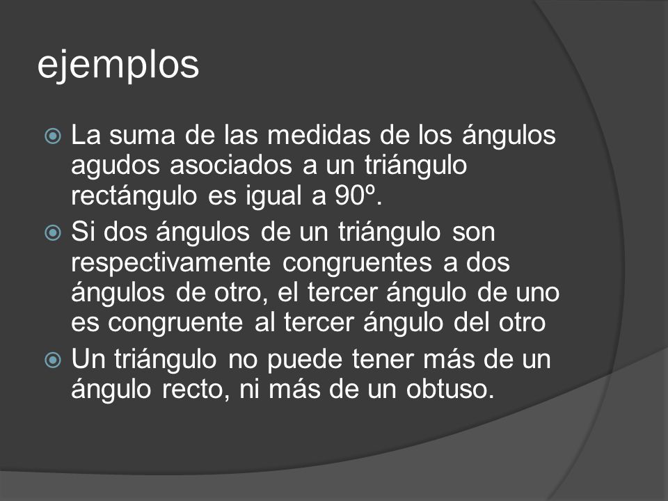 ejemplos La suma de las medidas de los ángulos agudos asociados a un triángulo rectángulo es igual a 90º.