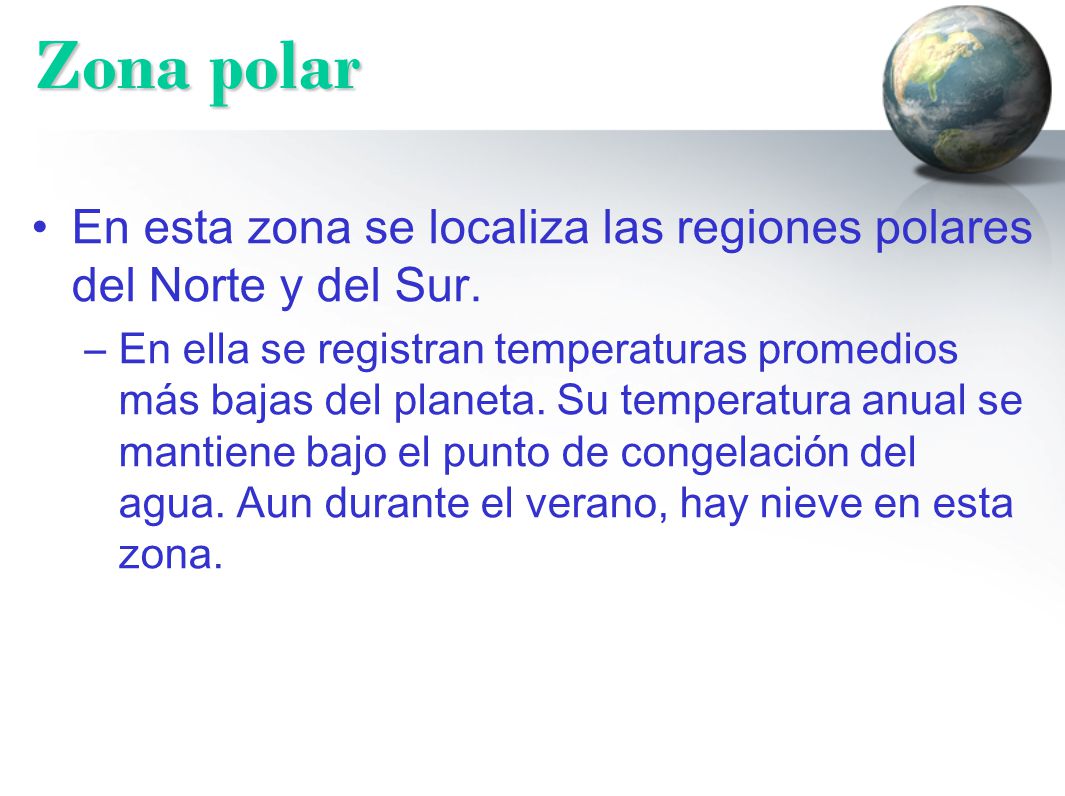 Zona polar En esta zona se localiza las regiones polares del Norte y del Sur.