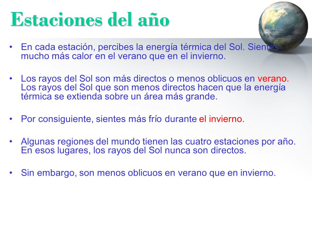 Estaciones del año En cada estación, percibes la energía térmica del Sol. Sientes mucho más calor en el verano que en el invierno.