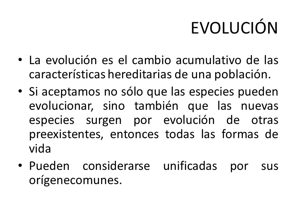 EVOLUCIÓN La evolución es el cambio acumulativo de las características hereditarias de una población.