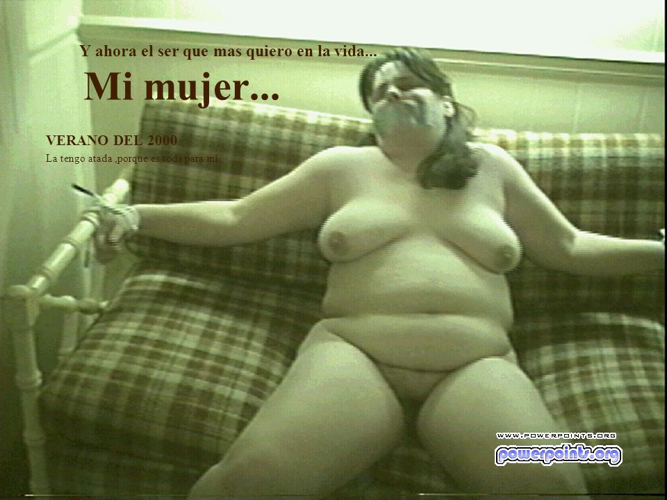 Y ahora el ser que mas quiero en la vida... Mi mujer...