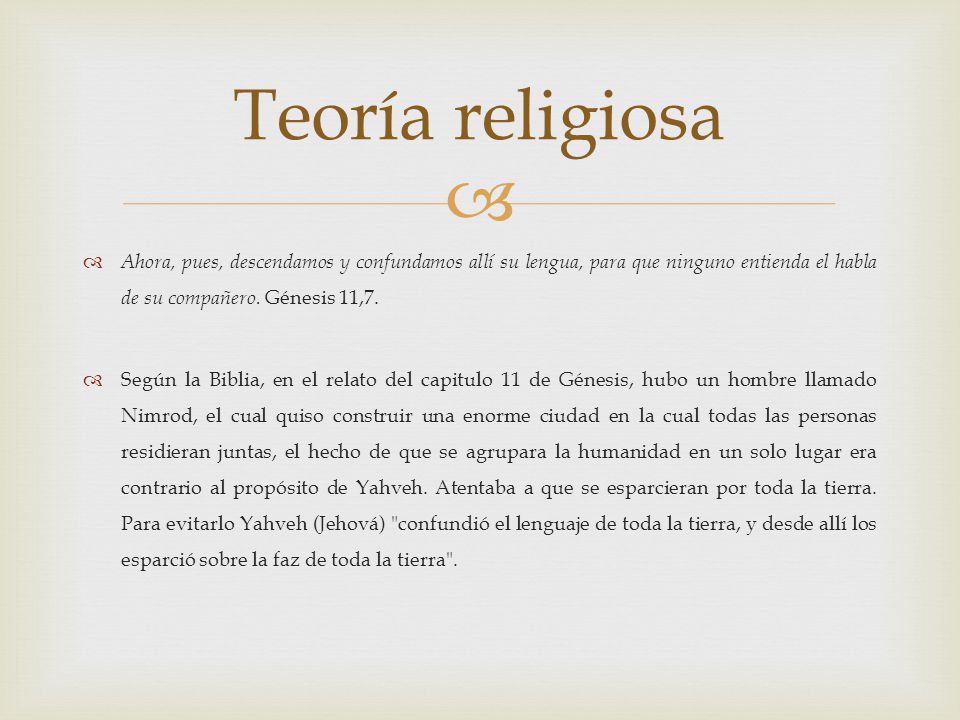 Teoría religiosa Ahora, pues, descendamos y confundamos allí su lengua, para que ninguno entienda el habla de su compañero. Génesis 11,7.