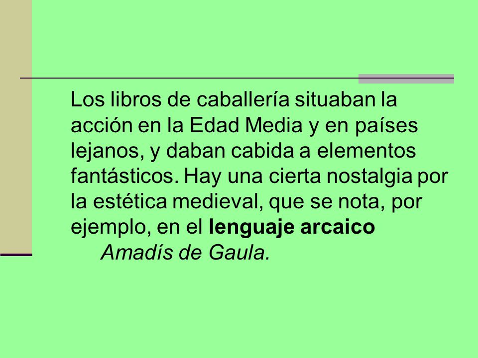 Los libros de caballería situaban la acción en la Edad Media y en países lejanos, y daban cabida a elementos fantásticos.